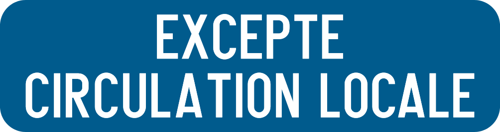 Panneau additionnel bleu portant « Excepté circulation locale ».