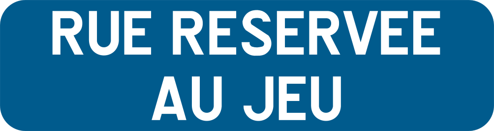 Panneau additionnel bleu portant « Rue réservée au jeu ».