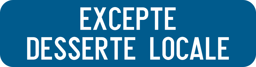 Panneau additionnel bleu portant « Excepté desserte locale ».